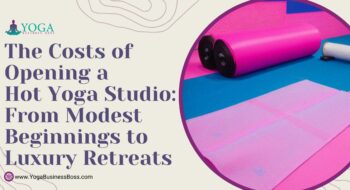 The Costs of Opening a Hot Yoga Studio: From Modest Beginnings to Luxury Retreats