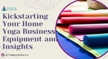 Kickstarting Your Home Yoga Business: Equipment and Insights