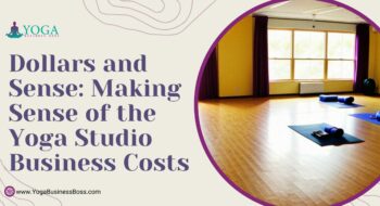 Dollars and Sense: Making Sense of the Yoga Studio Business Costs