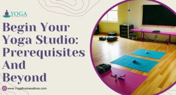 Begin Your Yoga Studio: Prerequisites and Beyond