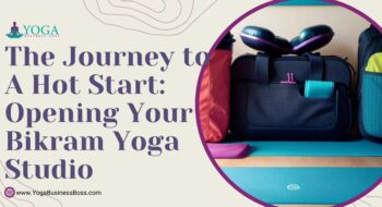 The Journey to a Hot Start: Opening Your Bikram Yoga Studio
