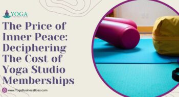 The Price of Inner Peace: Deciphering the Cost of Yoga Studio Memberships