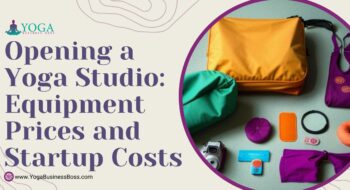 Opening a Yoga Studio: Equipment Prices and Startup Costs