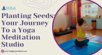Planting Seeds: Your Journey to a Yoga Meditation Studio