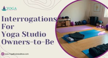 Interrogations for Yoga Studio Owners-to-Be