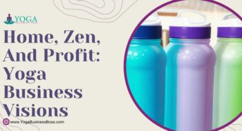 Home, Zen, and Profit: Yoga Business Visions