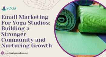Email Marketing for Yoga Studios: Building a Stronger Community and Nurturing Growth