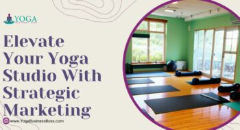 Elevate Your Yoga Studio with Strategic Marketing