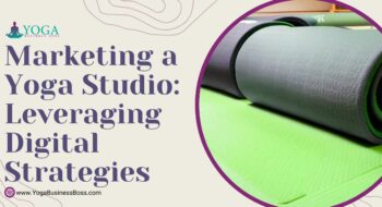 Marketing a Yoga Studio: Leveraging Digital Strategies