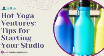 Hot Yoga Ventures: Tips for Starting Your Studio
