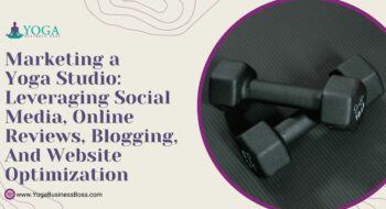 Marketing a Yoga Studio: Leveraging Social Media, Online Reviews, Blogging, and Website Optimization