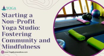 Starting a Non-Profit Yoga Studio: Fostering Community and Mindfulness