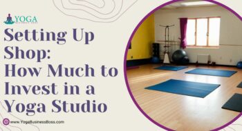 Setting Up Shop: How Much to Invest in a Yoga Studio