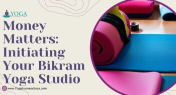 Money Matters: Initiating Your Bikram Yoga Studio