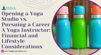 Opening a Yoga Studio vs. Pursuing a Career as a Yoga Instructor: Financial and Lifestyle Considerations