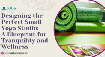 Designing the Perfect Small Yoga Studio: A Blueprint for Tranquility and Wellness