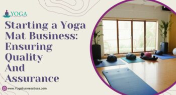Starting a Yoga Mat Business: Ensuring Quality and Assurance
