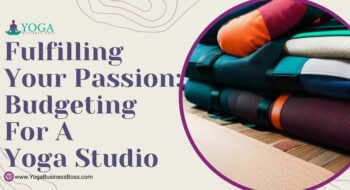 Fulfilling Your Passion: Budgeting for a Yoga Studio