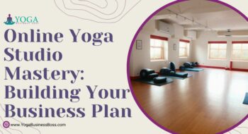 Online Yoga Studio Mastery: Building Your Business Plan