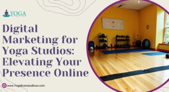 Digital Marketing for Yoga Studios: Elevating Your Presence Online