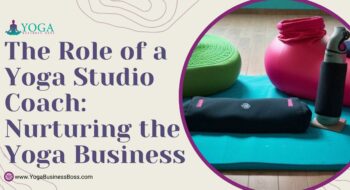 The Role of a Yoga Studio Coach: Nurturing the Yoga Business