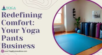 Redefining Comfort: Your Yoga Pants Business
