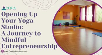 Opening Up Your Yoga Studio: A Journey to Mindful Entrepreneurship