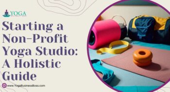 Starting a Non-Profit Yoga Studio: A Holistic Guide