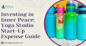 Investing in Inner Peace: Yoga Studio Start-Up Expense Guide