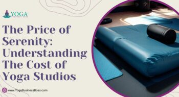 The Price of Serenity: Understanding the Cost of Yoga Studios