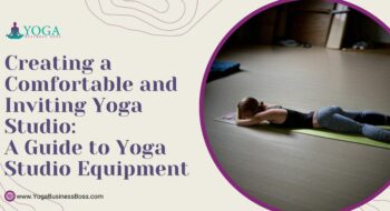 Creating a Comfortable and Inviting Yoga Studio: A Guide to Yoga Studio Equipment