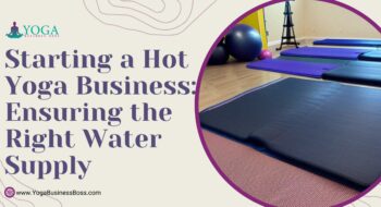 Starting a Hot Yoga Business: Ensuring the Right Water Supply