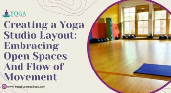 Creating a Yoga Studio Layout: Embracing Open Spaces and Flow of Movement