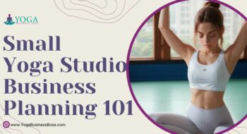 Small Yoga Studio Business Planning 101