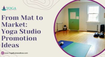From Mat to Market: Yoga Studio Promotion Ideas