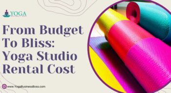 From Budget to Bliss: Yoga Studio Rental Cost