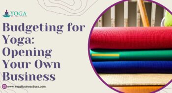 Budgeting for Yoga: Opening Your Own Business