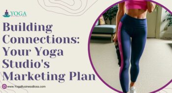 Building Connections: Your Yoga Studio’s Marketing Plan