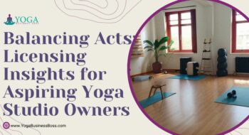 Balancing Acts: Licensing Insights for Aspiring Yoga Studio Owners