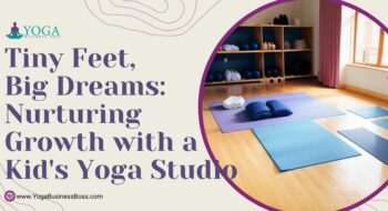 Tiny Feet, Big Dreams: Nurturing Growth with a Kid’s Yoga Studio