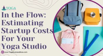 In the Flow: Estimating Startup Costs for Your Yoga Studio