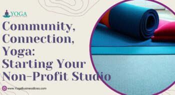 Community, Connection, Yoga: Starting Your Non-Profit Studio
