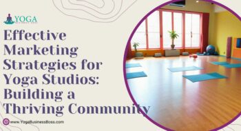 Effective Marketing Strategies for Yoga Studios: Building a Thriving Community