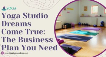 Yoga Studio Dreams Come True: The Business Plan You Need