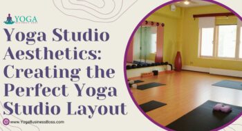 Yoga Studio Aesthetics: Creating the Perfect Yoga Studio Layout