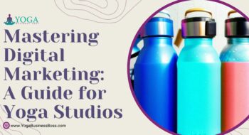 Mastering Digital Marketing: A Guide for Yoga Studios