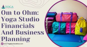 Om to Ohm: Yoga Studio Financials and Business Planning