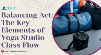 Balancing Act: The Key Elements of Yoga Studio Class Flow