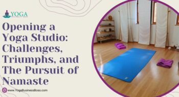 Opening a Yoga Studio: Challenges, Triumphs, and the Pursuit of Namaste