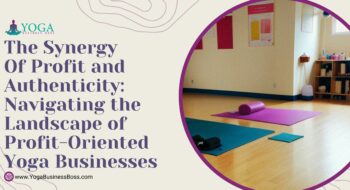 The Synergy of Profit and Authenticity: Navigating the Landscape of Profit-Oriented Yoga Businesses